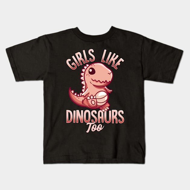 Girls Like Dinosaurs Too Female Paleontologist Kids T-Shirt by theperfectpresents